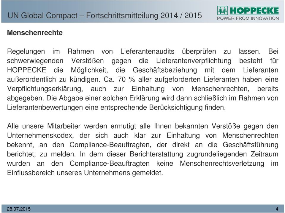 70 % aller aufgeforderten Lieferanten haben eine Verpflichtungserklärung, auch zur Einhaltung von Menschenrechten, bereits abgegeben.