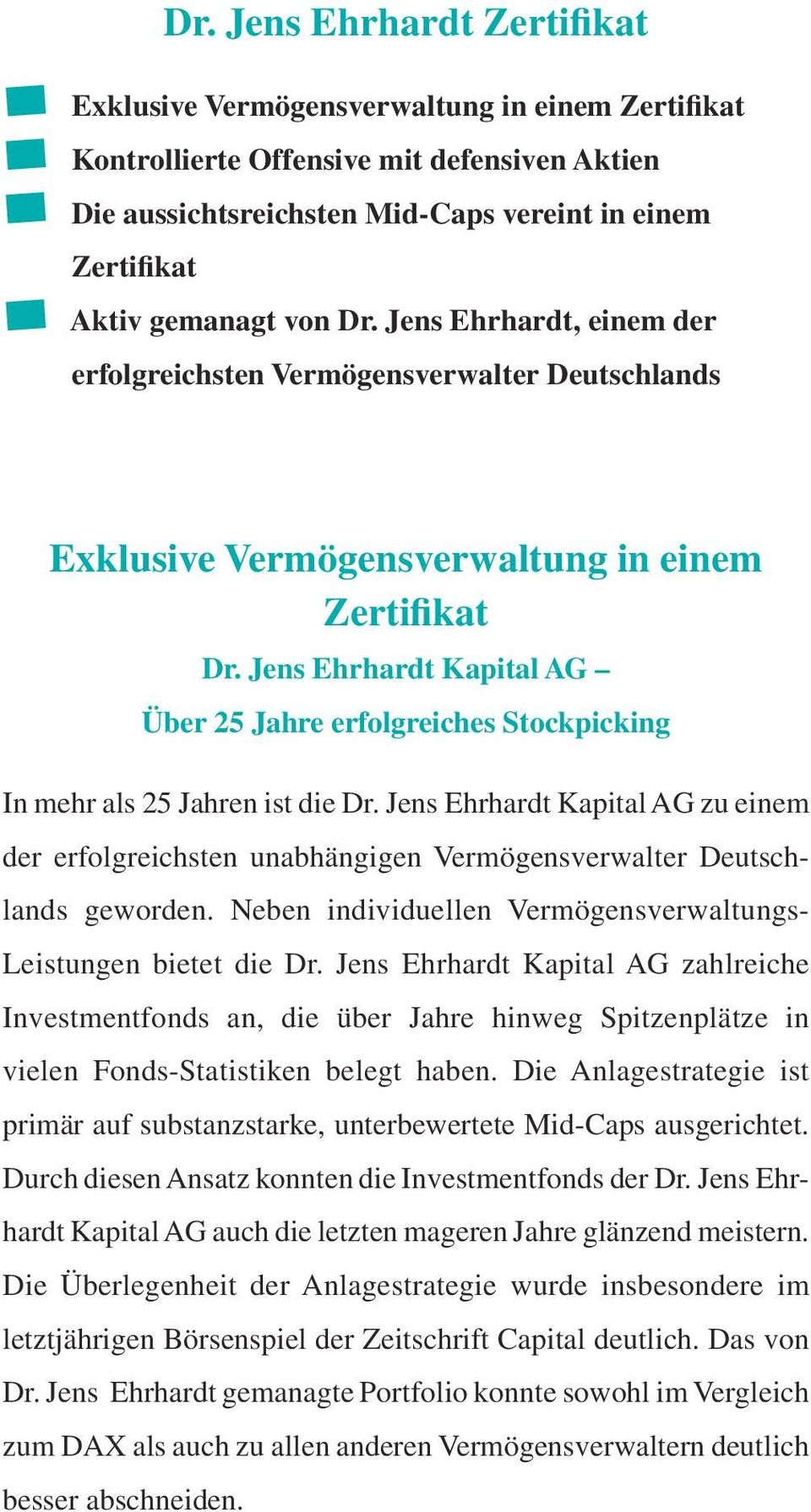 Jens Ehrhardt Kapital AG Über 25 Jahre erfolgreiches Stockpicking In mehr als 25 Jahren ist die Dr.