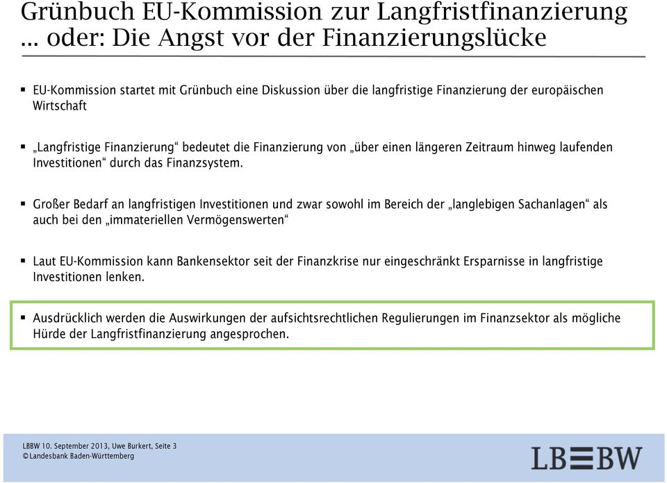 Finanzierung von über einen längeren Zeitraum hinweg laufenden Investitionen durch das Finanzsystem.