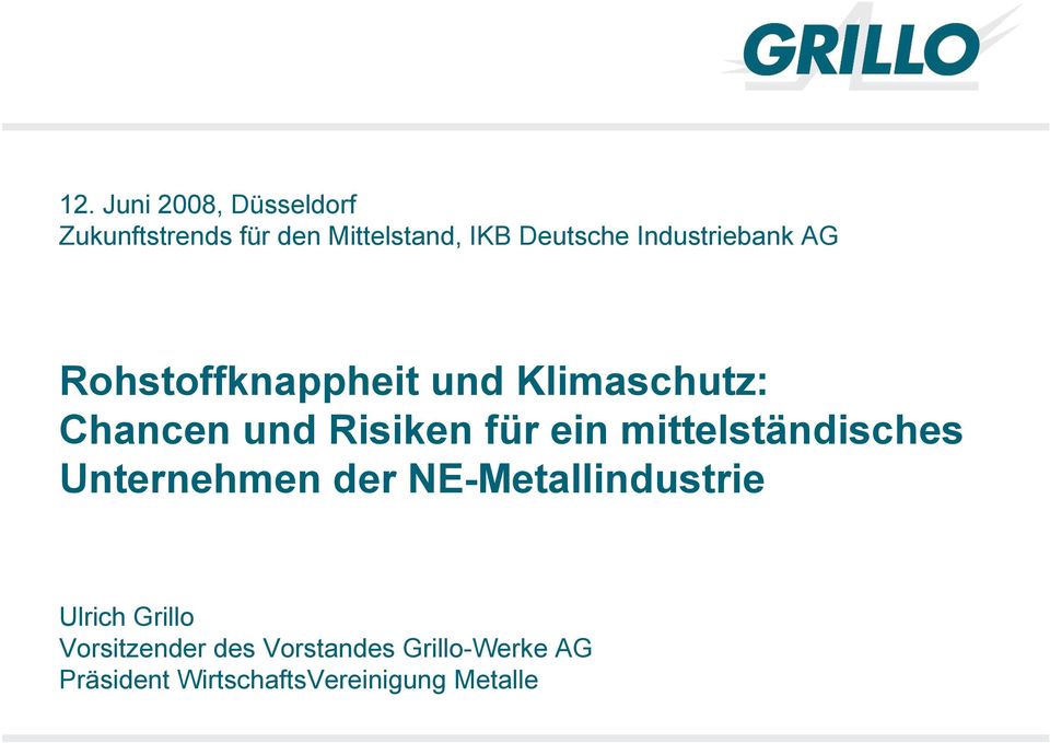 ein mittelständisches Unternehmen der NE-Metallindustrie Ulrich Grillo