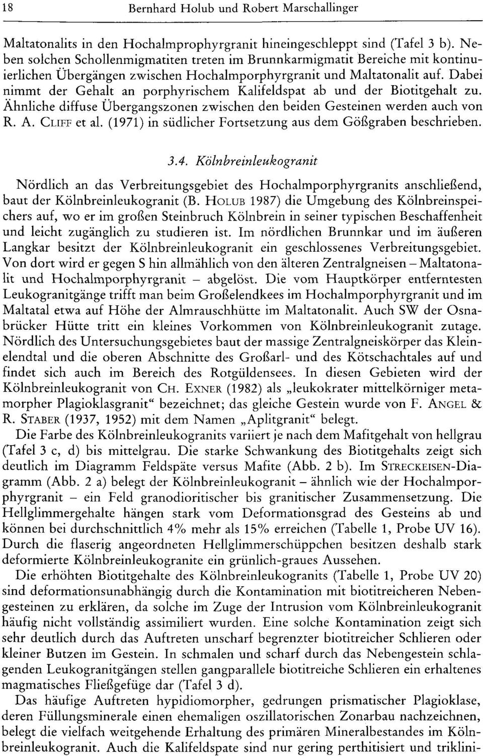 Dabei nimmt der Gehalt an porphyrischem Kalifeldspat ab und der Biotitgehalt zu. Ähnliche diffuse Übergangszonen zwischen den beiden Gesteinen werden auch von R. A. CLIFF et al.