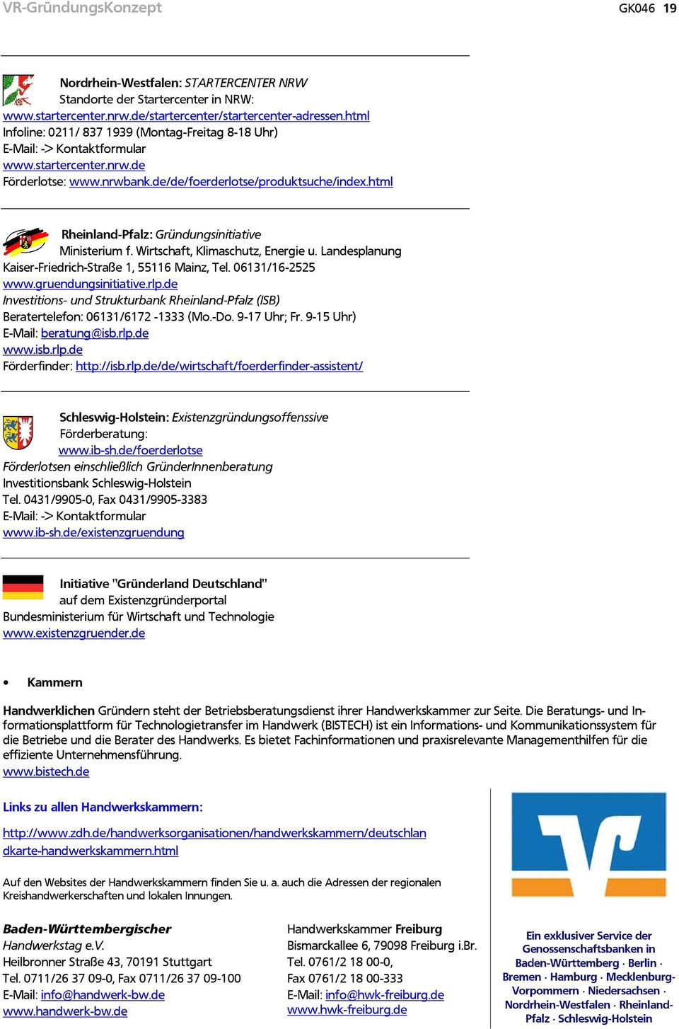 html Rheinland-Pfalz: Gründungsinitiative Ministerium f. Wirtschaft, Klimaschutz, Energie u. Landesplanung Kaiser-Friedrich-Straße 1, 55116 Mainz, Tel. 06131/16-2525 www.gruendungsinitiative.rlp.