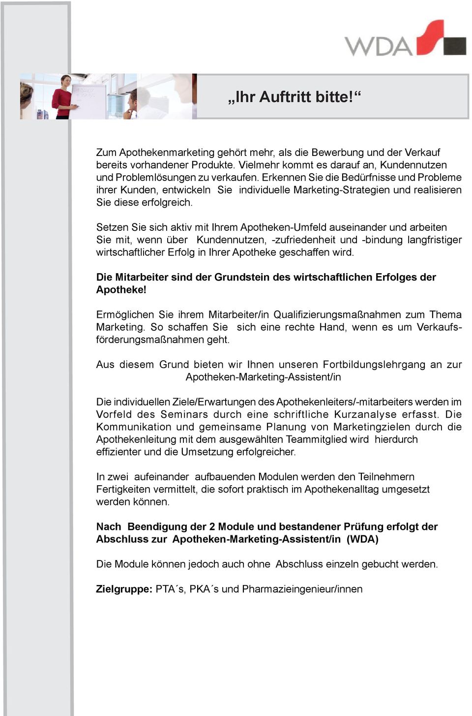 Setzen Sie sich aktiv mit Ihrem Apotheken-Umfeld auseinander und arbeiten Sie mit, wenn über Kundennutzen, -zufriedenheit und -bindung langfristiger wirtschaftlicher Erfolg in Ihrer Apotheke