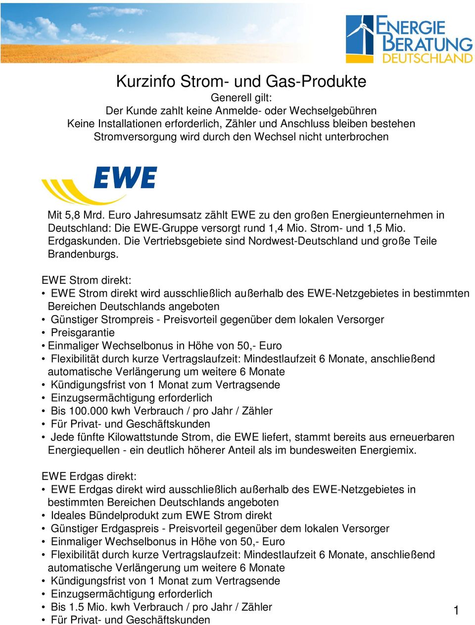 EWE Strom direkt: EWE Strom direkt wird ausschließlich außerhalb des EWE-Netzgebietes in bestimmten Bereichen Deutschlands angeboten Günstiger Strompreis - Preisvorteil gegenüber dem lokalen