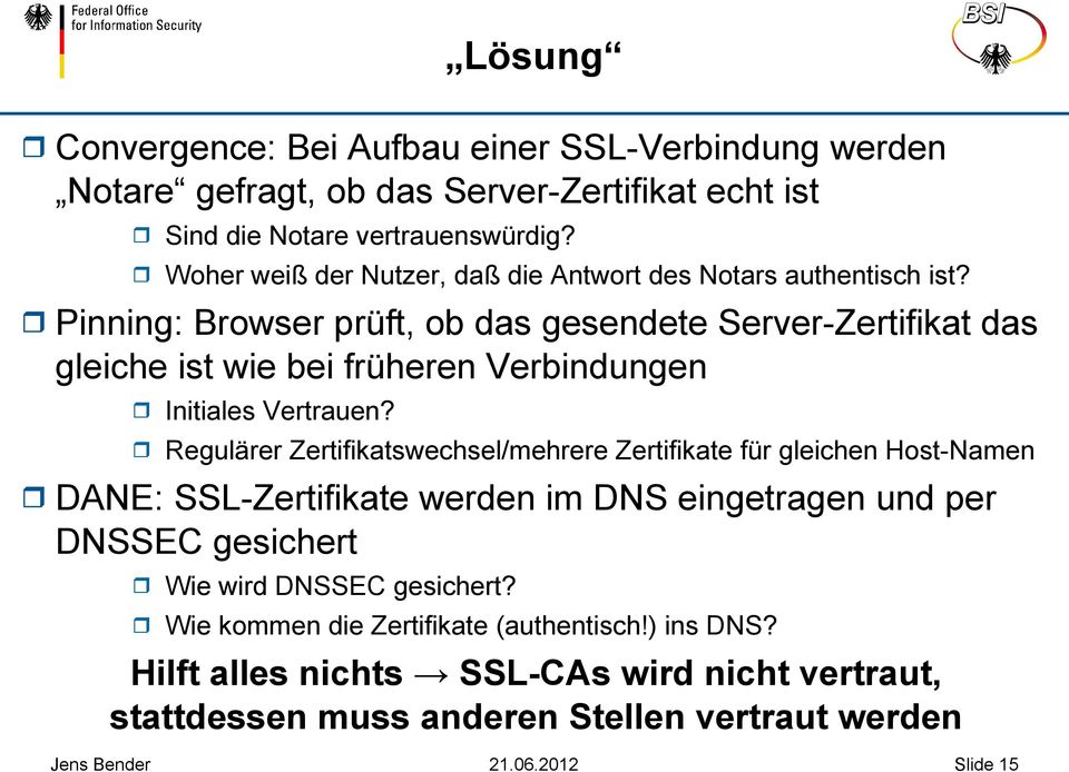 Pinning: Browser prüft, ob das gesendete Server-Zertifikat das gleiche ist wie bei früheren Verbindungen Initiales Vertrauen?