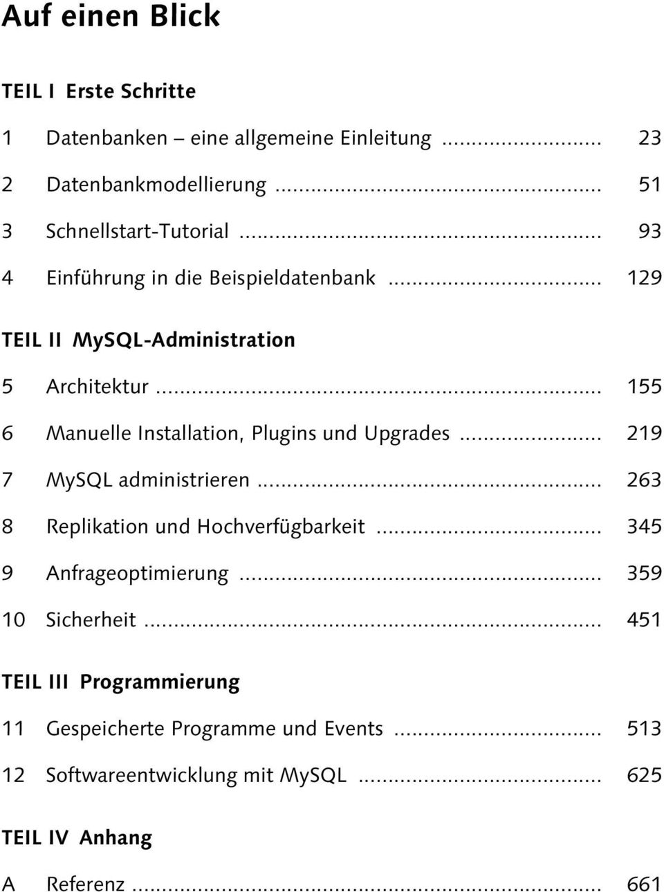 .. 155 6 Manuelle Installation, Plugins und Upgrades... 219 7 MySQL administrieren... 263 8 Replikation und Hochverfügbarkeit.