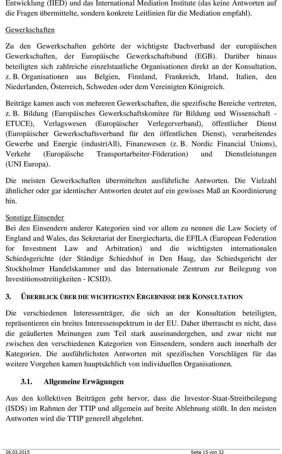 Darüber hinaus beteiligten sich zahlreiche einzelstaatliche Organisationen direkt an der Konsultation, z. B.