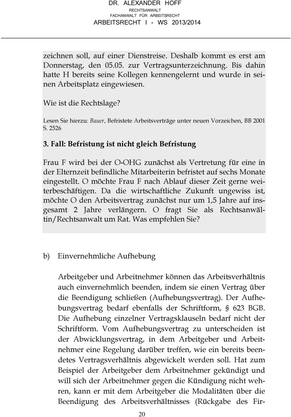 Lesen Sie hierzu: Bauer, Befristete Arbeitsverträge unter neuen Vorzeichen, BB 2001 S. 2526 3.