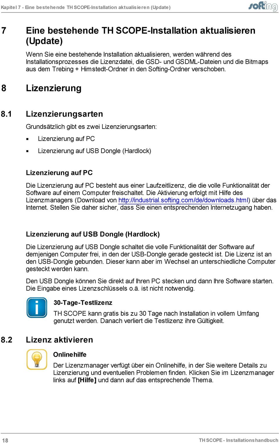 1 Lizenzierungsarten Grundsätzlich gibt es zwei Lizenzierungsarten: Lizenzierung auf PC Lizenzierung auf USB Dongle (Hardlock) Lizenzierung auf PC Die Lizenzierung auf PC besteht aus einer