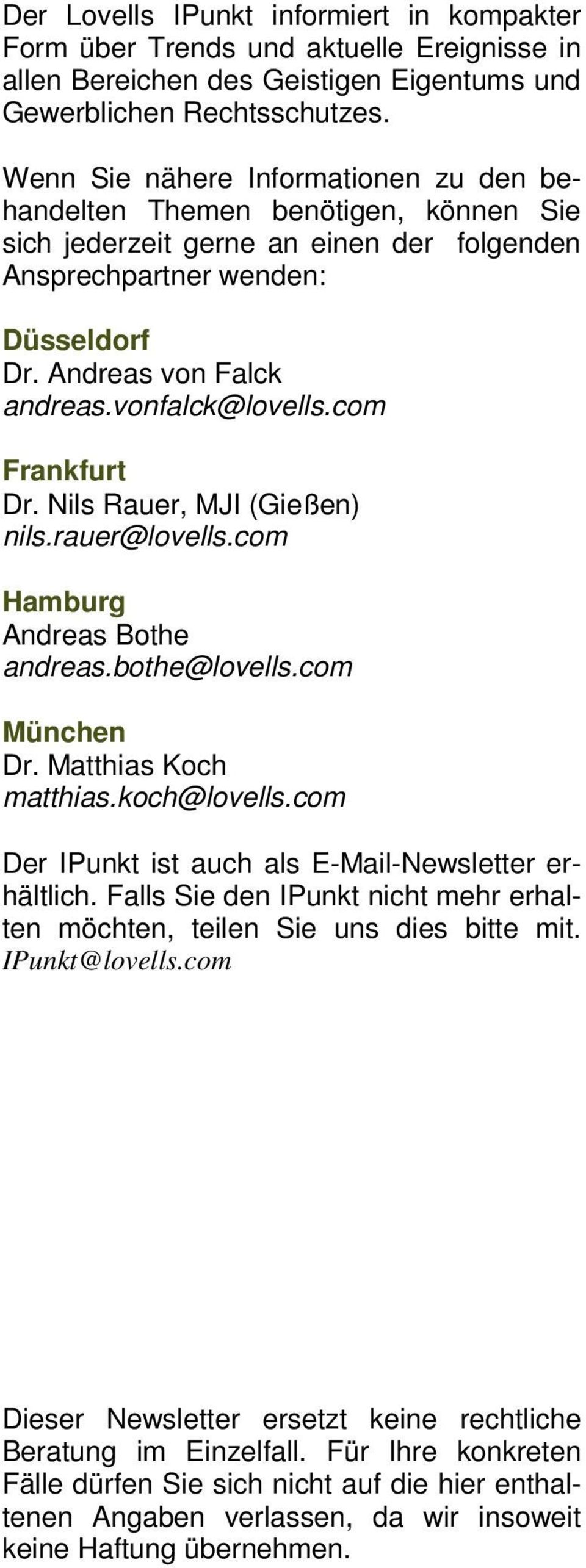 vonfalck@lovells.com Frankfurt Dr. Nils Rauer, MJI (Gießen) nils.rauer@lovells.com Hamburg Andreas Bothe andreas.bothe@lovells.com München Dr. Matthias Koch matthias.koch@lovells.