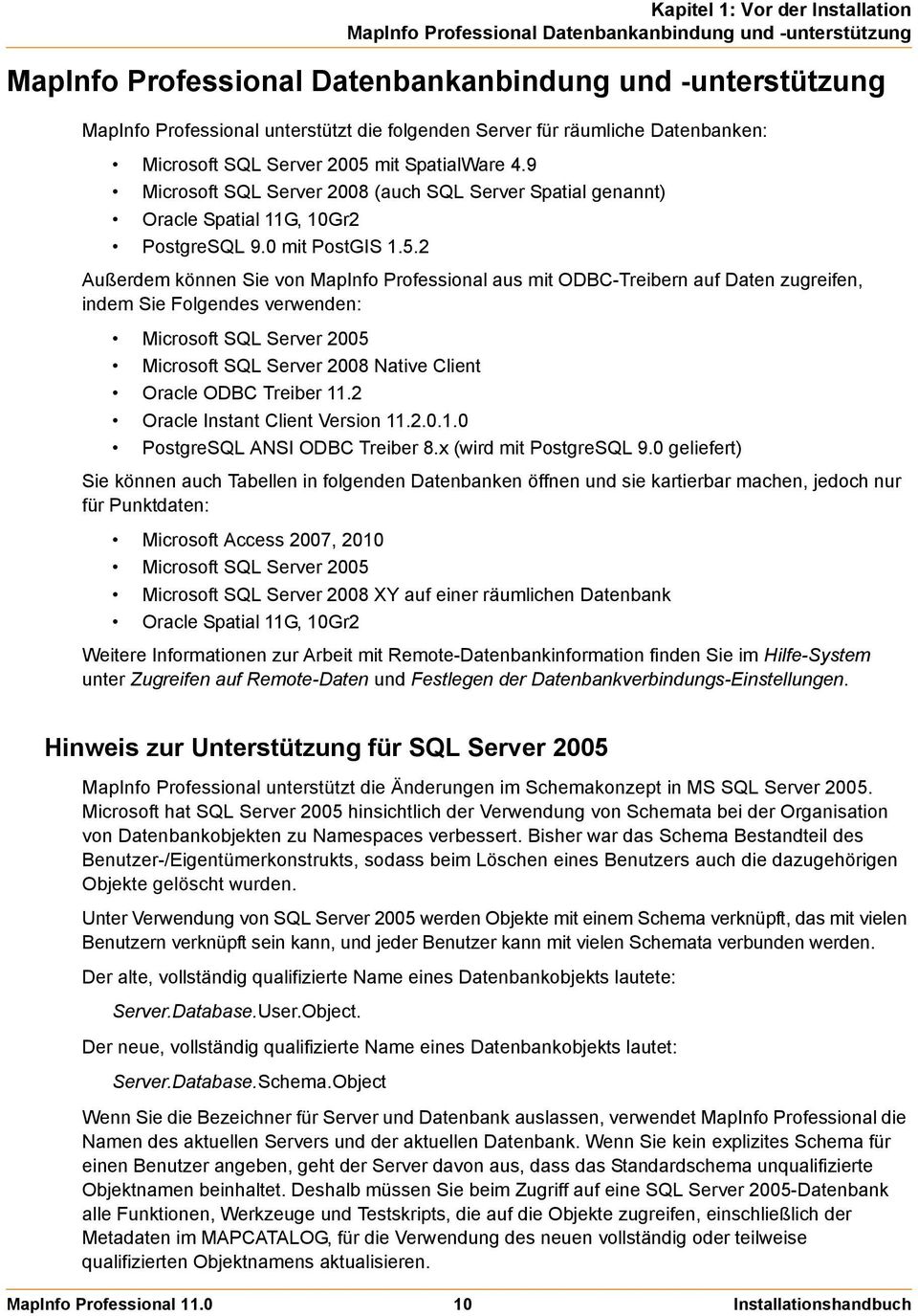 mit SpatialWare 4.9 Microsoft SQL Server 2008 (auch SQL Server Spatial genannt) Oracle Spatial 11G, 10Gr2 PostgreSQL 9.0 mit PostGIS 1.5.