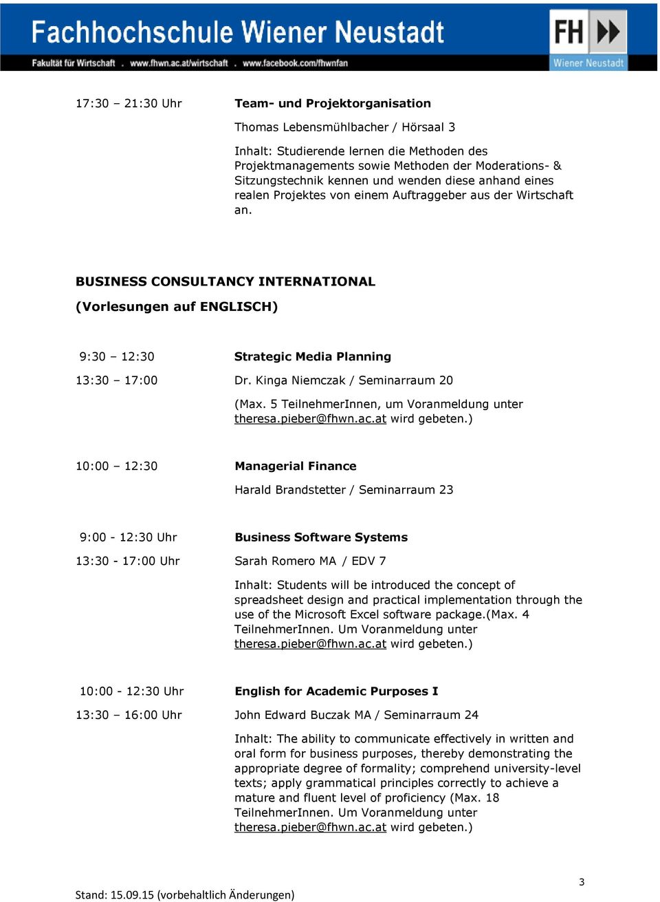 BUSINESS CONSULTANCY INTERNATIONAL (Vorlesungen auf ENGLISCH) 9:30 12:30 Strategic Media Planning 13:30 17:00 Dr. Kinga Niemczak / Seminarraum 20 (Max.