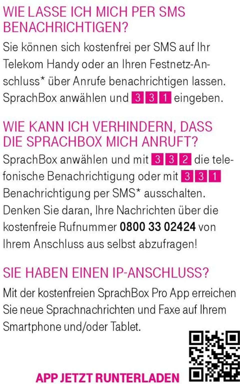 SprachBox anwählen und mit 3 3 2 die telefonische Benachrichtigung oder mit 3 3 1 Benachrichtigung per SMS* ausschalten.
