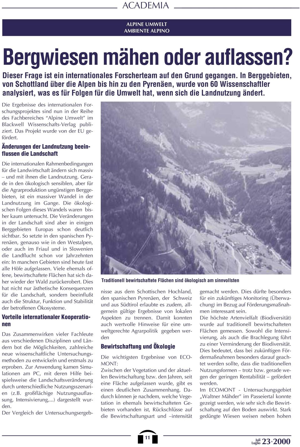 Die Ergebnisse des internationalen Forschungsprojektes sind nun in der Reihe des Fachbereiches Alpine Umwelt im Blackwell Wissenschafts-Verlag publiziert. Das Projekt wurde von der EU gefördert.