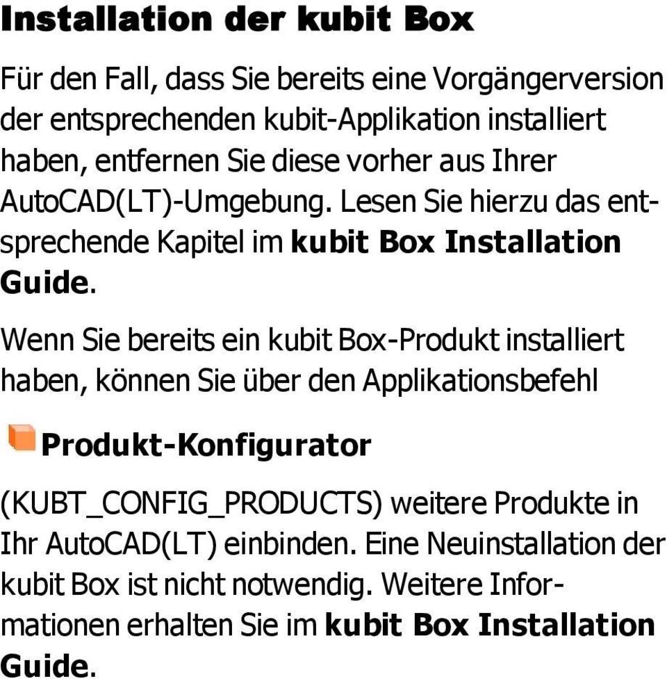Wenn Sie bereits ein kubit Box-Produkt installiert haben, können Sie über den Applikationsbefehl Produkt-Konfigurator (KUBT_CONFIG_PRODUCTS)