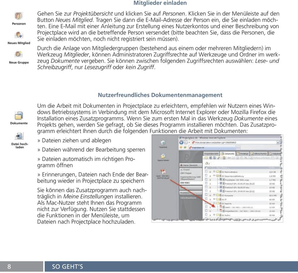 Eine E-Mail mit einer Anleitung zur Erstellung eines Nutzerkontos und einer Beschreibung von Projectplace wird an die betreffende Person versendet (bitte beachten Sie, dass die Personen, die Sie