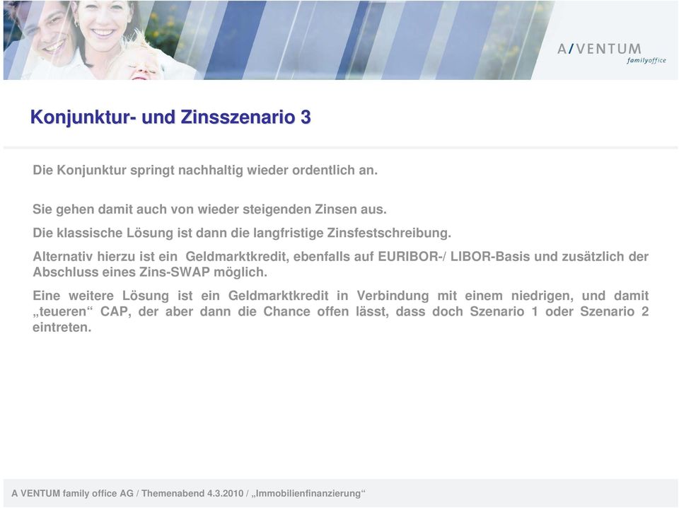 Alternativ hierzu ist ein Geldmarktkredit, ebenfalls auf EURIBOR-/ LIBOR-Basis und zusätzlich der Abschluss eines Zins-SWAP möglich.