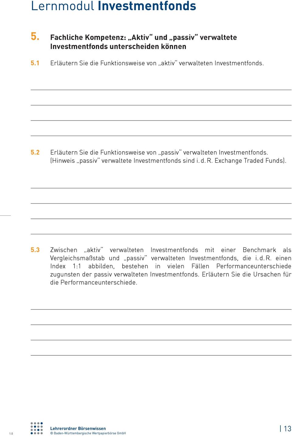 3 Zwischen aktiv verwalteten Investmentfonds mit einer Benchmark als Vergleichsmaßstab und passiv verwalteten Investmentfonds, die i. d. R.