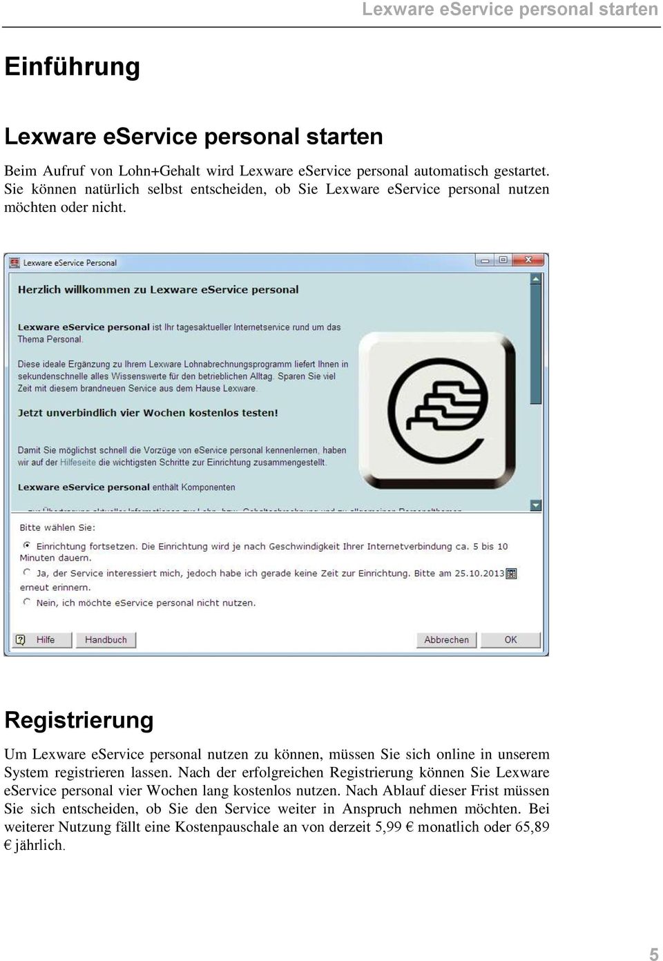 Registrierung Um Lexware eservice personal nutzen zu können, müssen Sie sich online in unserem System registrieren lassen.
