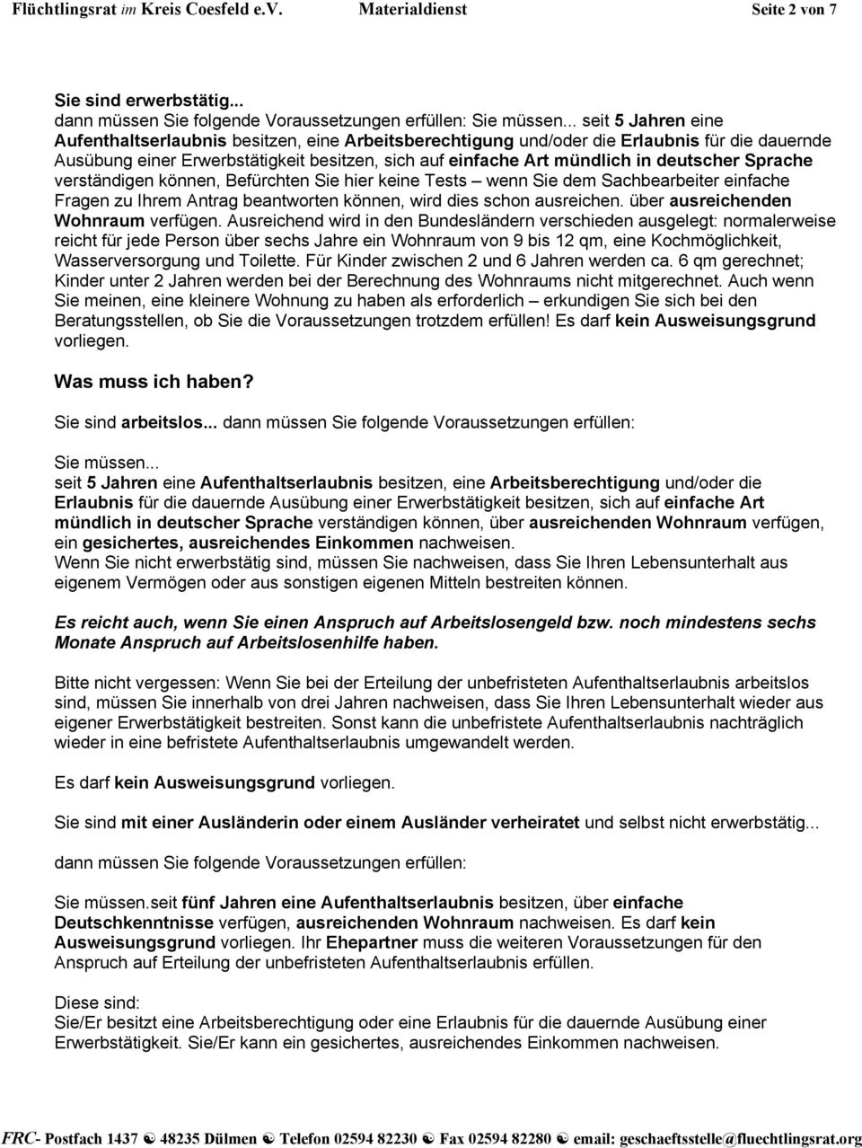 deutscher Sprache verständigen können, Befürchten Sie hier keine Tests wenn Sie dem Sachbearbeiter einfache Fragen zu Ihrem Antrag beantworten können, wird dies schon ausreichen.