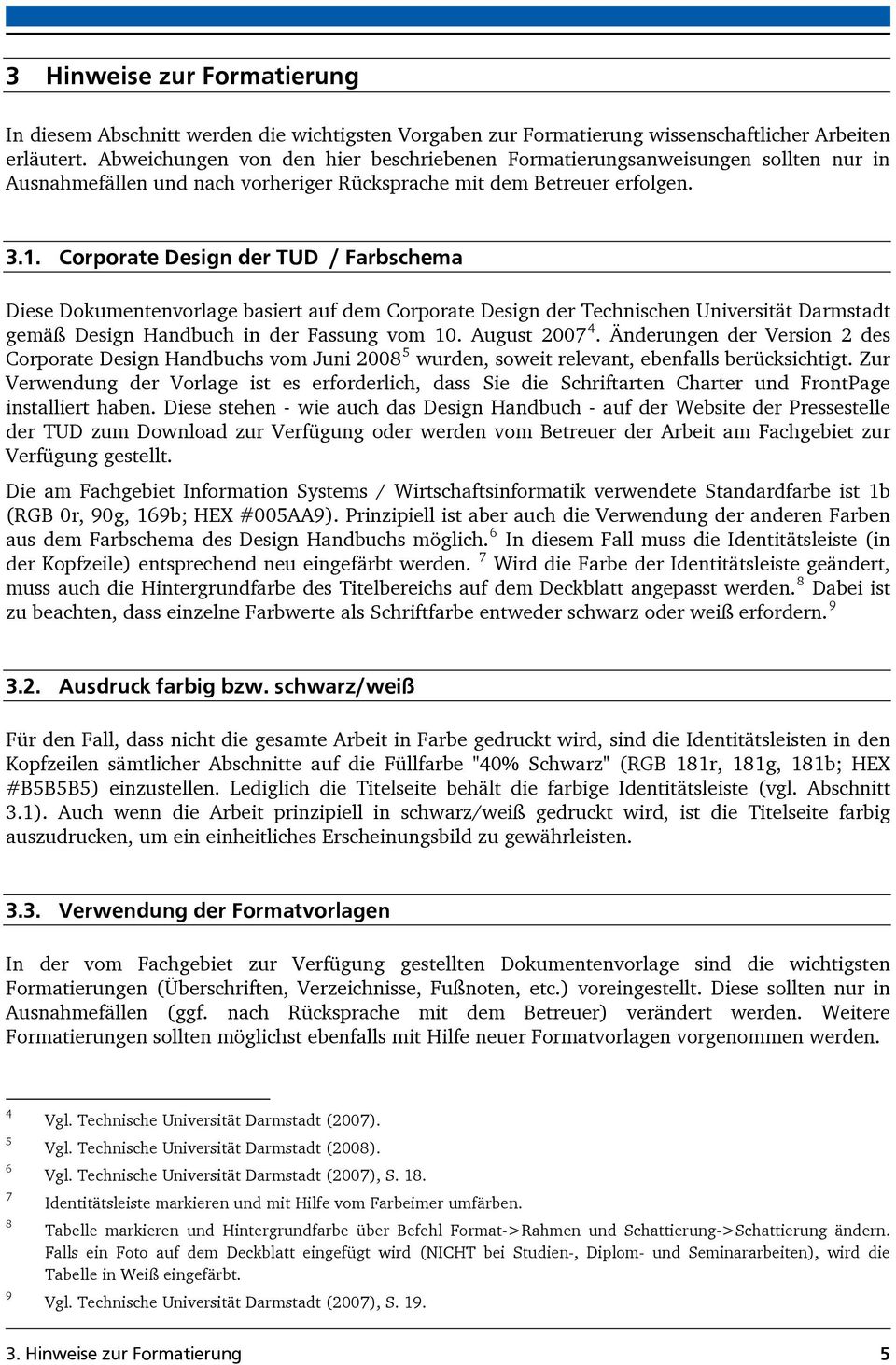 Corporate Design der TUD / Farbschema Diese Dokumentenvorlage basiert auf dem Corporate Design der Technischen Universität Darmstadt gemäß Design Handbuch in der Fassung vom 10. August 2007 4.