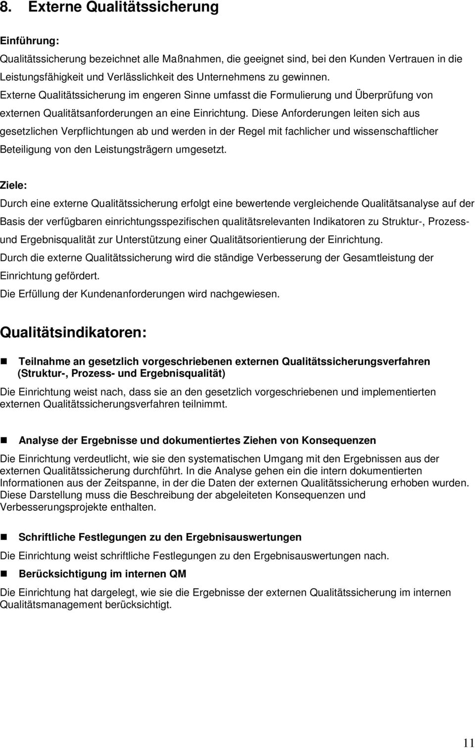 Diese Anforderungen leiten sich aus gesetzlichen Verpflichtungen ab und werden in der Regel mit fachlicher und wissenschaftlicher Beteiligung von den Leistungsträgern umgesetzt.