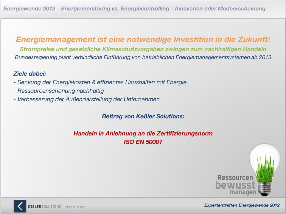 Einführung von betrieblichen Energiemanagementsystemen ab 2013 Ziele dabei: - Senkung der Energiekosten & effizientes