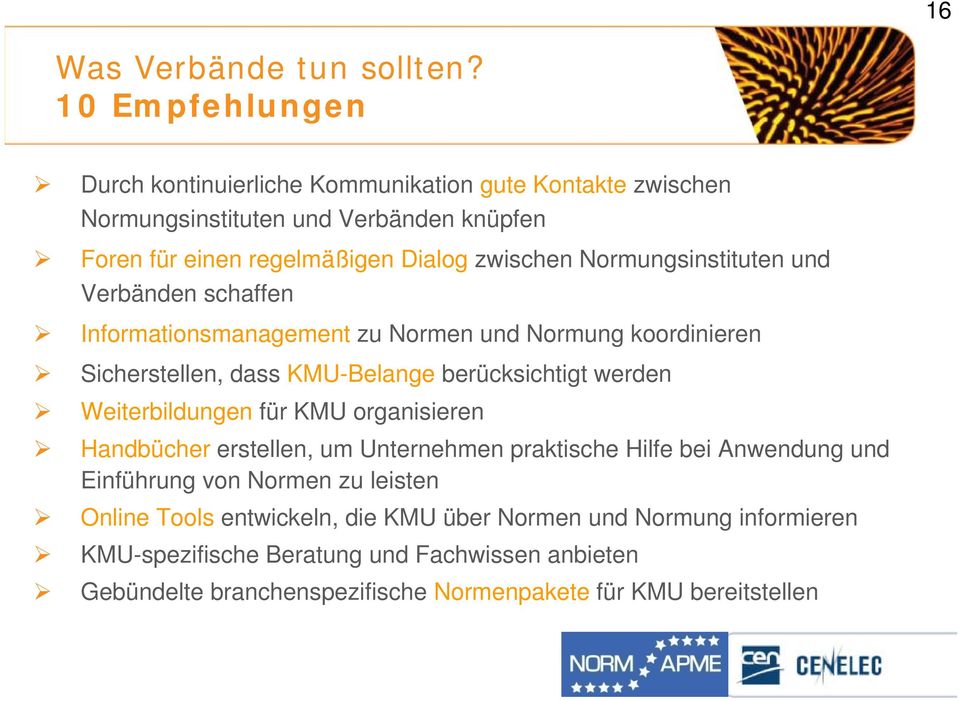 Normungsinstituten und Verbänden schaffen Informationsmanagement zu Normen und Normung koordinieren Sicherstellen, dass KMU-Belange berücksichtigt werden