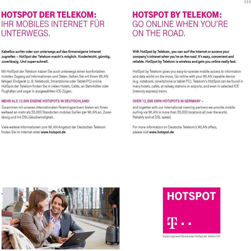 Mit HotSpot der Telekom haben Sie auch unterwegs einen komfortablen mobilen Zugang auf Informationen und Daten. Gehen Sie mit Ihrem WLAN fähigen Endgerät (z. B.