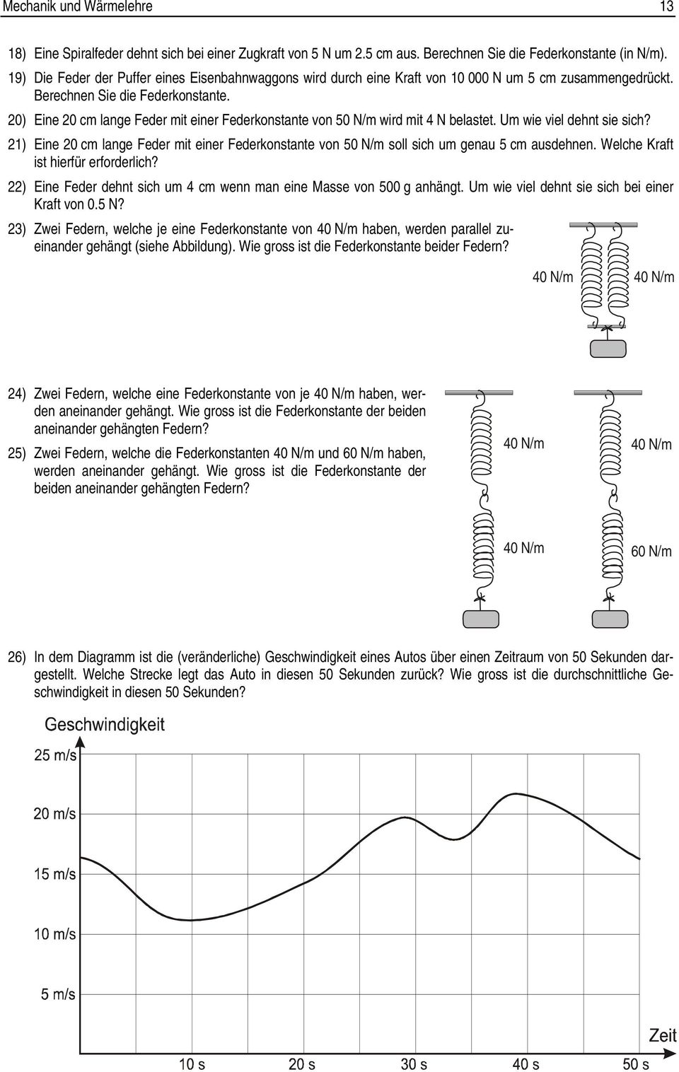 0) Eine 0 cm lange Feder mit einer Federkontante von 50 N/m wird mit 4 N belatet. Um wie viel dehnt ie ich? 1) Eine 0 cm lange Feder mit einer Federkontante von 50 N/m oll ich um genau 5 cm audehnen.