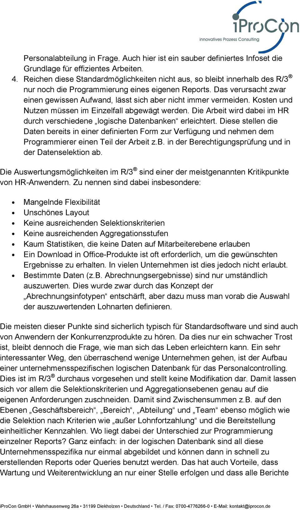 Das verursacht zwar einen gewissen Aufwand, lässt sich aber nicht immer vermeiden. Kosten und Nutzen müssen im Einzelfall abgewägt werden.