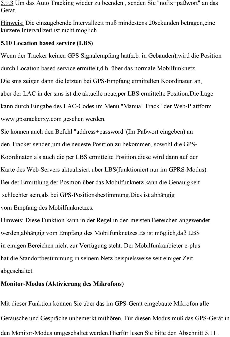 10 Location based service (LBS) Wenn der Tracker keinen GPS Signalempfang hat(z.b. in Gebäuden),wird die Position durch Location based service ermittelt,d.h. über das normale Mobilfunknetz.