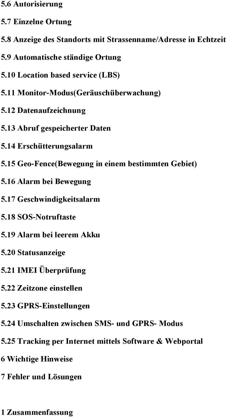 16 Alarm bei Bewegung 5.17 Geschwindigkeitsalarm 5.18 SOS-Notruftaste 5.19 Alarm bei leerem Akku 5.20 Statusanzeige 5.21 IMEI Überprüfung 5.22 Zeitzone einstellen 5.