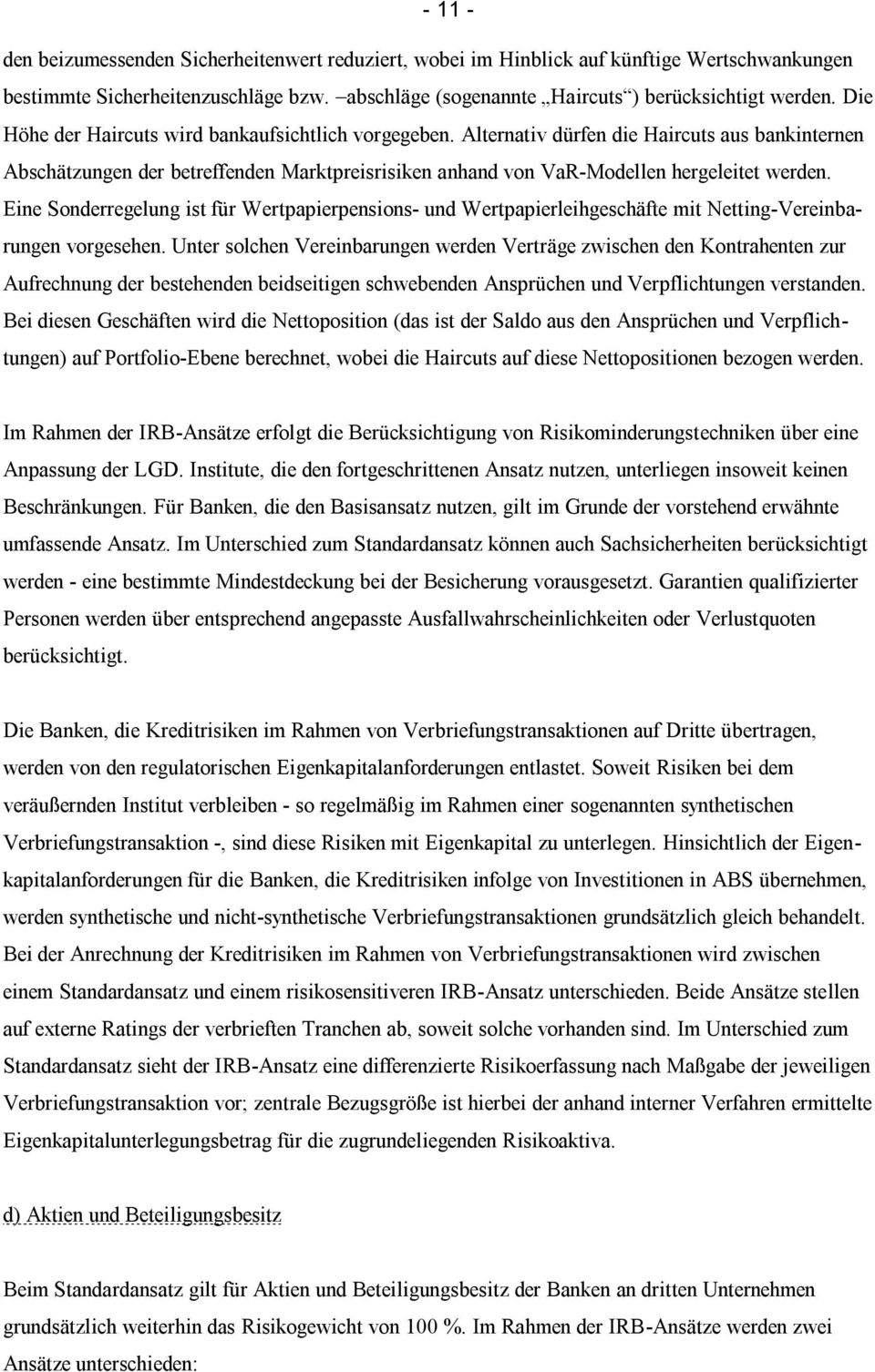 Eine Sonderregelung ist für Wertpapierpensions- und Wertpapierleihgeschäfte mit Netting-Vereinbarungen vorgesehen.