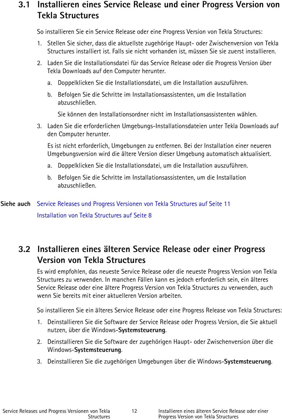 Laden Sie die Installationsdatei für das Service Release oder die Progress Version über Tekla Downloads auf den Computer herunter. a. Doppelklicken Sie die Installationsdatei, um die Installation auszuführen.