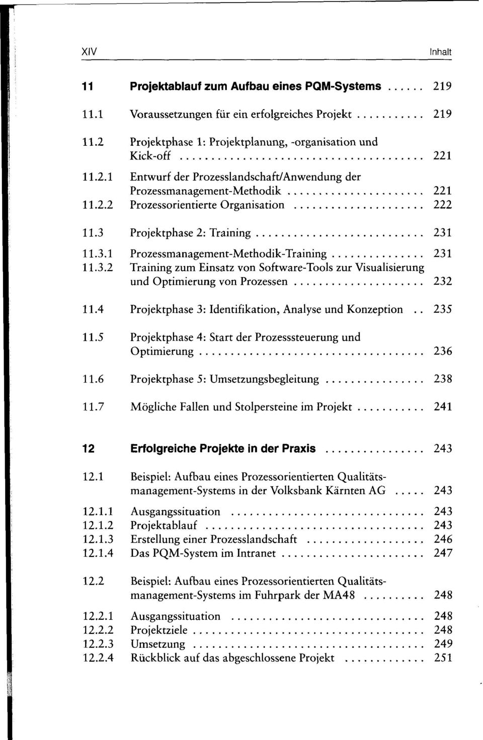 4 Projektphase 3: Identifikation, Analyse und Konzeption.. 235 11.5 Projektphase 4: Start der Prozesssteuerung und Optimierung 236 11.6 Projektphase 5: Umsetzungsbegleitung 238 11.