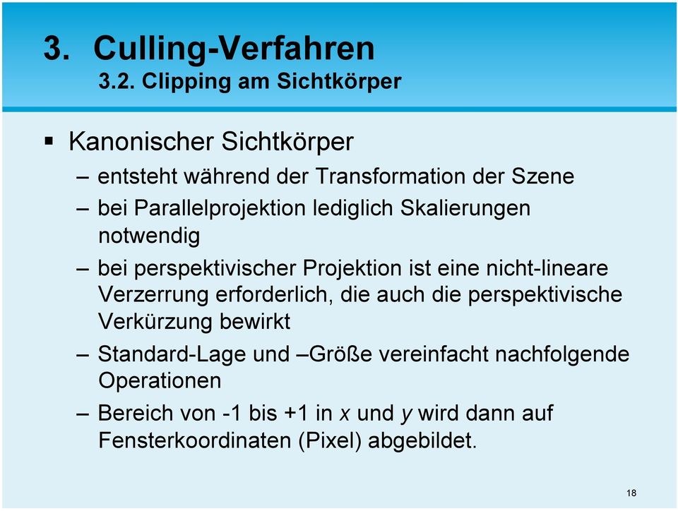 Parallelprojektion lediglich Skalierungen notwendig bei perspektivischer Projektion ist eine nicht-lineare