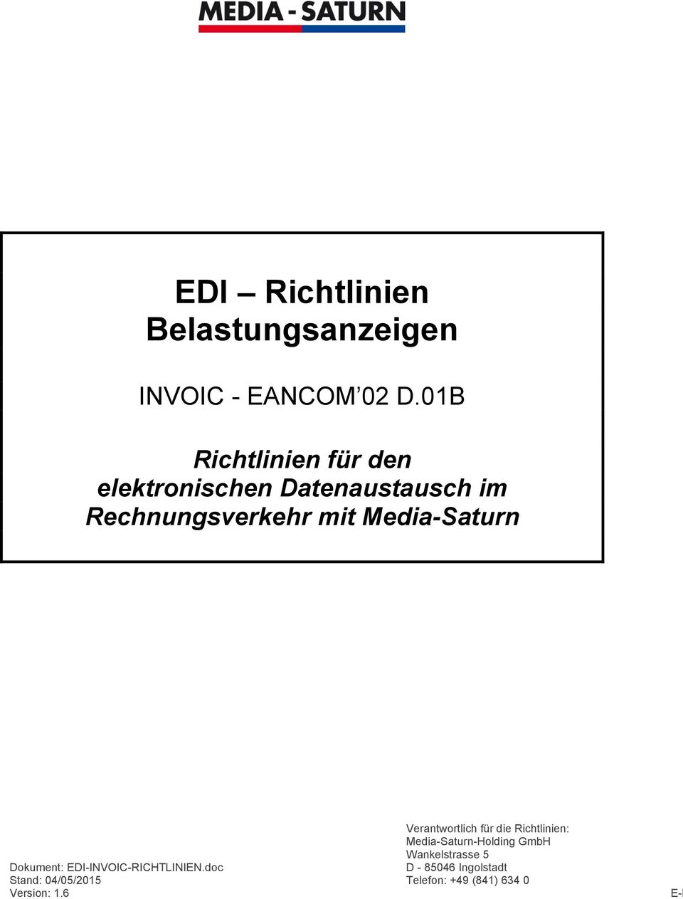 Media-Saturn Verantwortlich für die Richtlinien: Media-Saturn-Holding GmbH