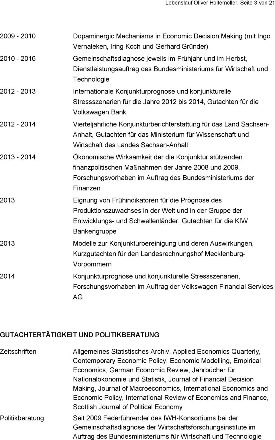 Jahre 2012 bis 2014, Gutachten für die Volkswagen Bank 2012-2014 Vierteljährliche Konjunkturberichterstattung für das Land Sachsen- Anhalt, Gutachten für das Ministerium für Wissenschaft und
