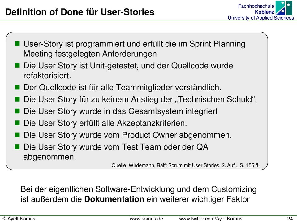 Die User Story wurde in das Gesamtsystem integriert Die User Story erfüllt alle Akzeptanzkriterien. Die User Story wurde vom Product Owner abgenommen.