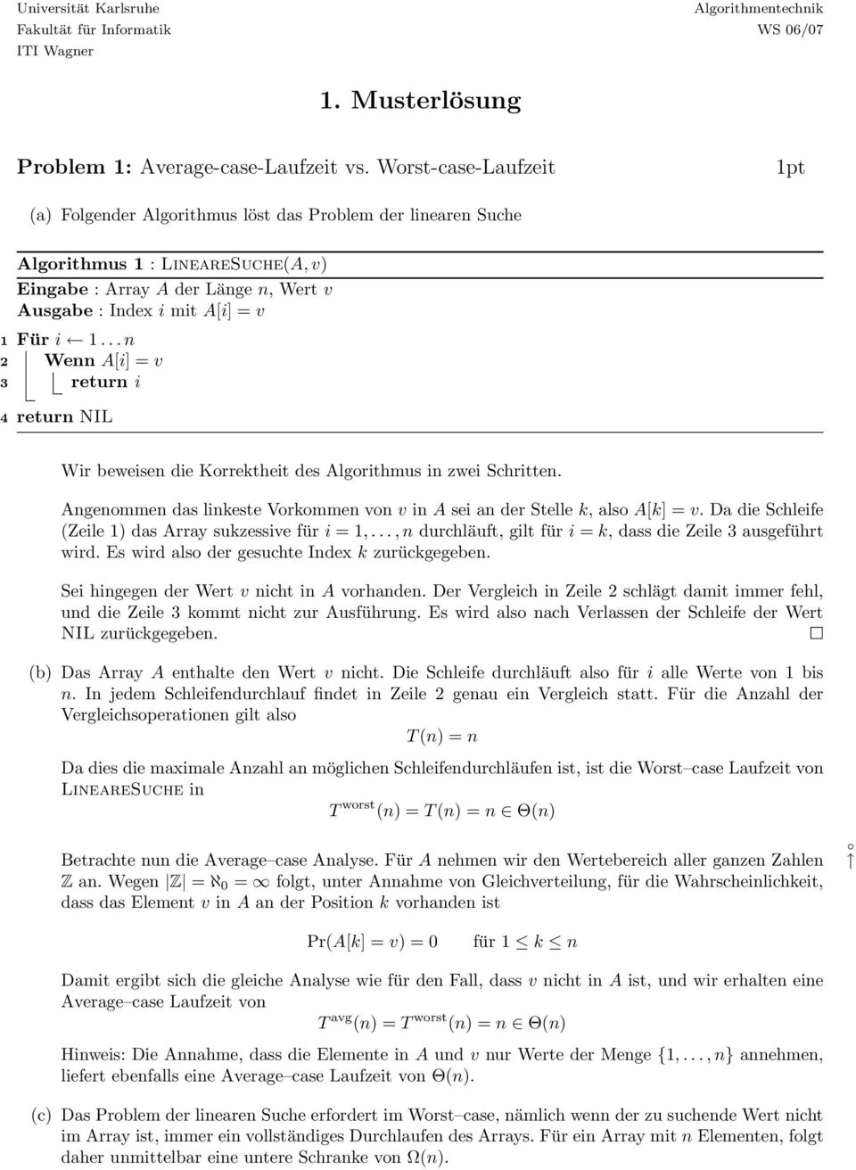 Algorithmus in zwei Schritten Angenommen das linkeste Vorkommen von v in A sei an der Stelle k, also A[k] = v Da die Schleife (Zeile ) das Array sukzessive für i =,, n durchläuft, gilt für i = k,