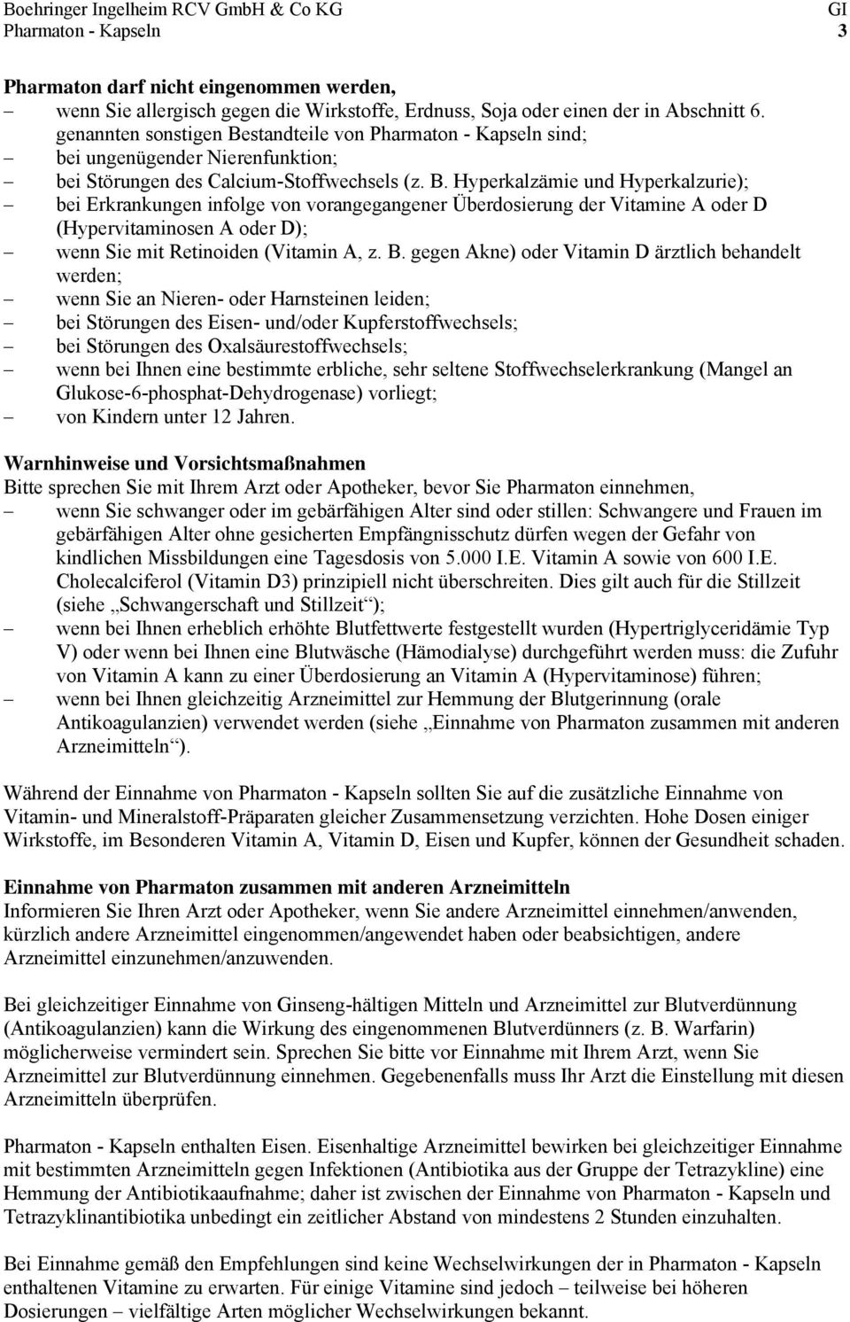 standteile von Pharmaton - Kapseln sind; bei ungenügender Nierenfunktion; bei Störungen des Calcium-Stoffwechsels (z. B.