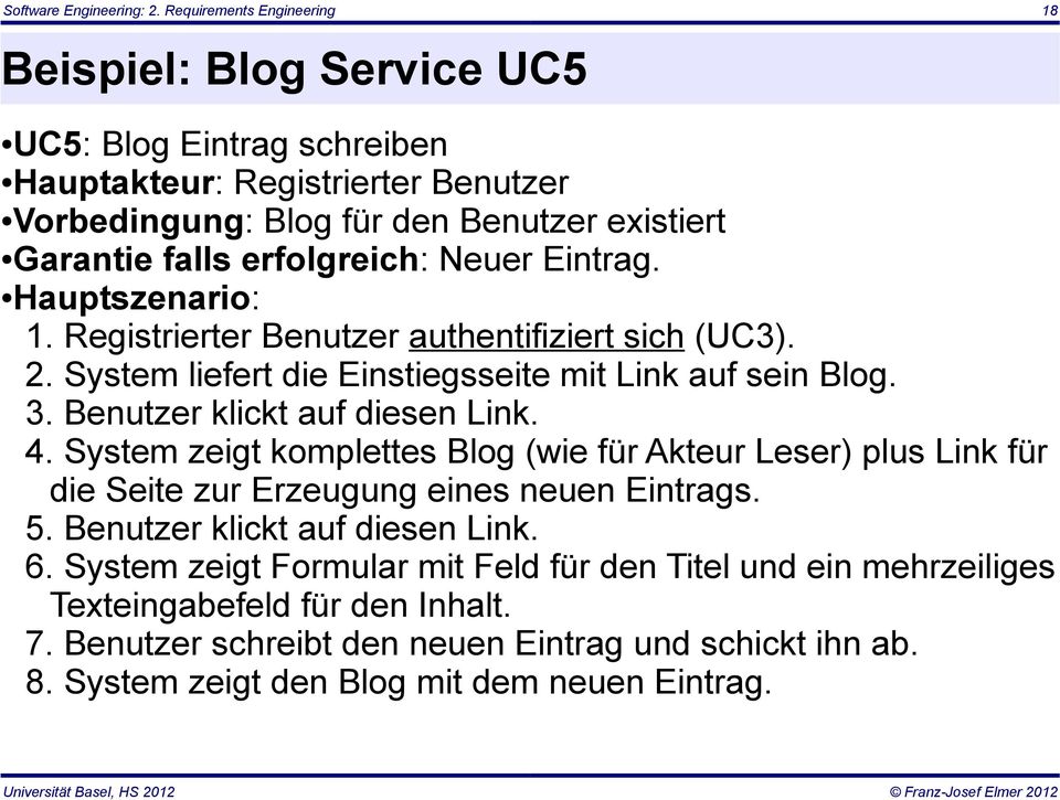 erfolgreich: Neuer Eintrag. Hauptszenario: 1. Registrierter Benutzer authentifiziert sich (UC3). 2. System liefert die Einstiegsseite mit Link auf sein Blog. 3.