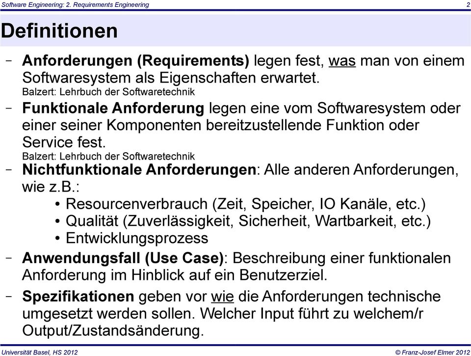 Balzert: Lehrbuch der Softwaretechnik Nichtfunktionale Anforderungen: Alle anderen Anforderungen, wie z.b.: Resourcenverbrauch (Zeit, Speicher, IO Kanäle, etc.