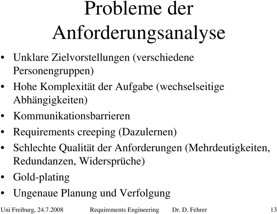 creeping (Dazulernen) Schlechte Qualität der Anforderungen (Mehrdeutigkeiten, Redundanzen,