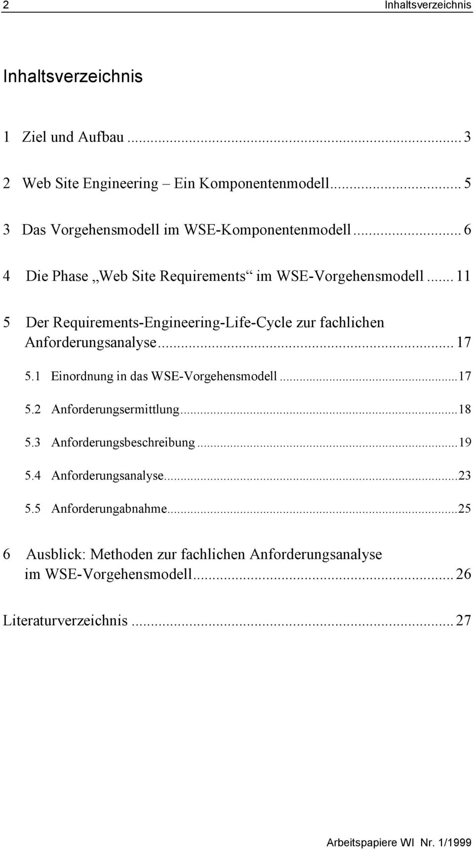 .. 11 5 Der Requirements-Engineering-Life-Cycle zur fachlichen Anforderungsanalyse... 17 5.1 Einordnung in das WSE-Vorgehensmodell...17 5.2 Anforderungsermittlung.