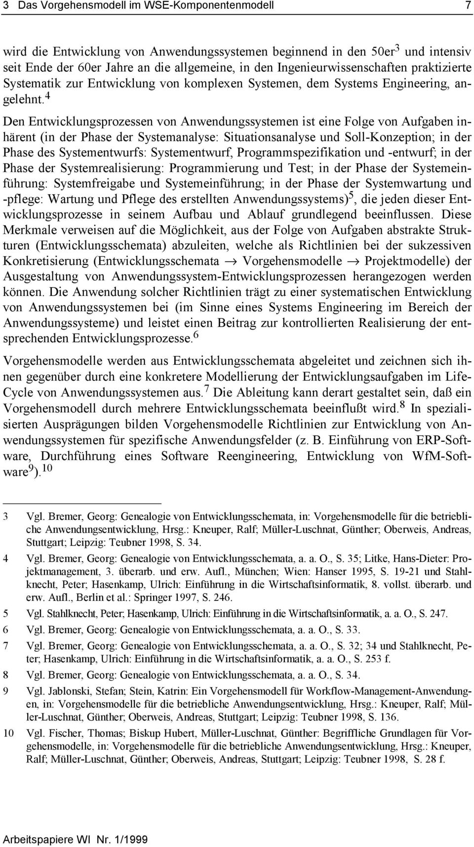 4 Den Entwicklungsprozessen von Anwendungssystemen ist eine Folge von Aufgaben inhärent (in der Phase der Systemanalyse: Situationsanalyse und Soll-Konzeption; in der Phase des Systementwurfs: