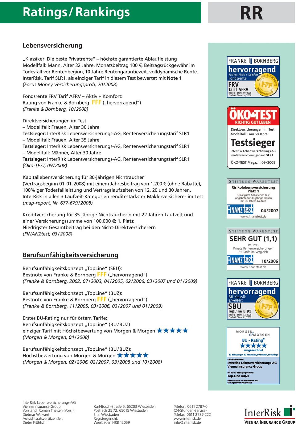 InterRisk, Tarif SLR1, als einziger Tarif in diesem Test bewertet mit Note 1 (Focus Money Versicherungsprofi, 20 / 2008) Fondsrente FRV Tarif AFRV Aktiv + Komfort: Rating von Franke & Bornberg FFF (