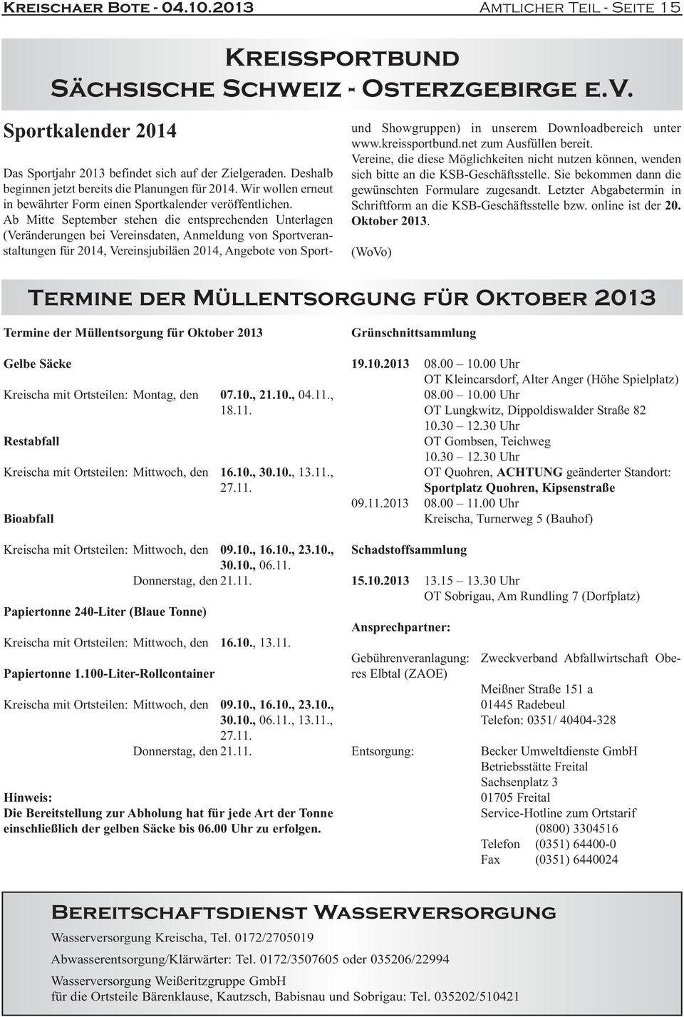 Ab Mitte September stehen die entsprechenden Unterlagen (Veränderungen bei Vereinsdaten, Anmeldung von Sportveranstaltungen für 2014, Vereinsjubiläen 2014, Angebote von Sportund Showgruppen) in