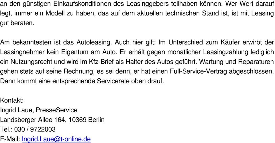 Auch hier gilt: Im Unterschied zum Käufer erwirbt der Leasingnehmer kein Eigentum am Auto.